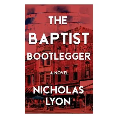 "The Baptist Bootlegger" - "" ("Lyon Nicholas")(Paperback)