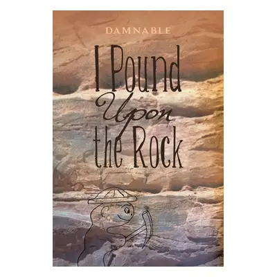 "I Pound Upon the Rock" - "" ("Damnable")(Paperback)