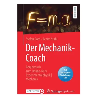 "Der Mechanik-Coach: Begleitbuch Zum Online-Kurs Experimentalphysik - Mechanik" - "" ("Roth Stef