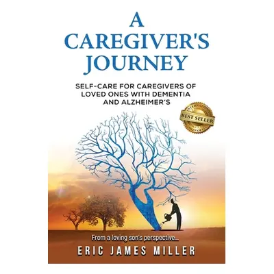 "A Caregiver's Journey: Self-Care For Caregivers of Loved Ones with Dementia and Alzheimer's" - 