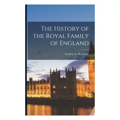 "The History of the Royal Family of England [microform]" - "" ("Bagshawe Frederic G. (Frederic G