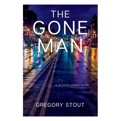 "The Gone Man: A Jackson Gamble Novel" - "" ("Stout Gregory")(Paperback)