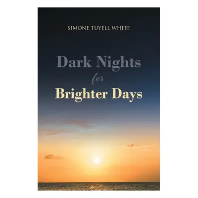 "Dark Nights for Brighter Days" - "" ("Tuyell White Simone")(Paperback)