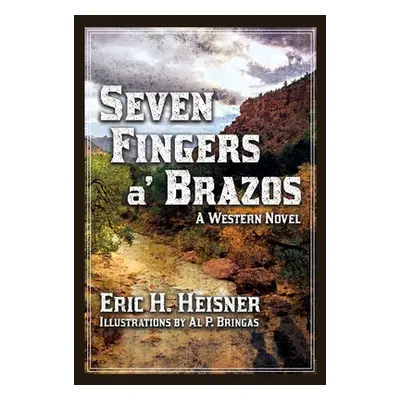 "Seven Fingers 'a Brazos: a Western novel" - "" ("Heisner Eric H.")(Pevná vazba)