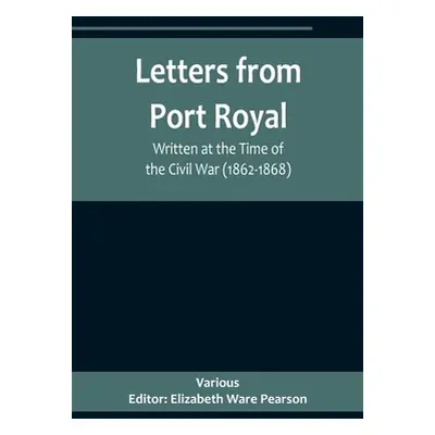 "Letters from Port Royal; Written at the Time of the Civil War (1862-1868)" - "" ("Ware Pearson 