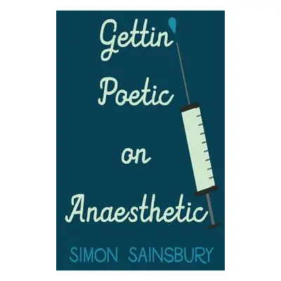 "Gettin' Poetic on Anaesthetic" - "" ("Sainsbury Simon")(Paperback)