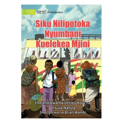 "The Day I Left Home For The City - Siku Nilipotoka Nyumbani Kuelekea Mjini" - "" ("Koyi Lesley"