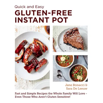 "Quick and Easy Gluten Free Instant Pot Cookbook: Fast and Simple Recipes the Whole Family Will 