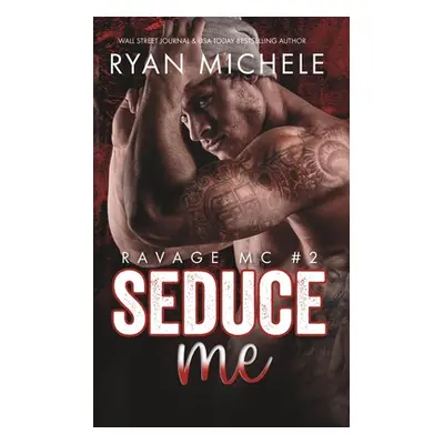 "Seduce Me (Ravage MC #2): A Motorcycle Club Romance" - "" ("Michele Ryan")(Paperback)