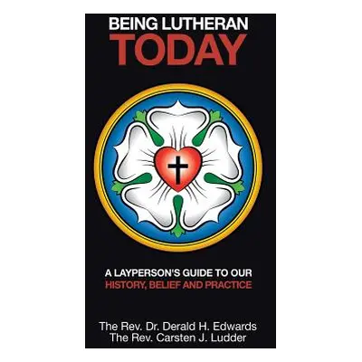 "Being Lutheran Today: A Layperson'S Guide to Our History, Belief and Practice" - "" ("Ludder Ca