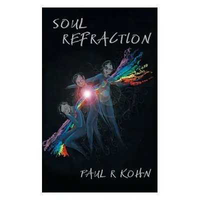 "Soul Refraction: A Contemporary Poetry Collection" - "" ("Kohn Paul R.")(Paperback)