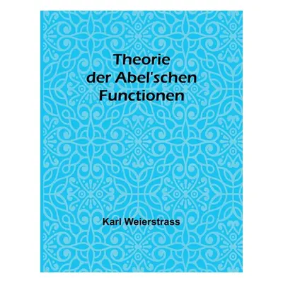 "Theorie der Abel'schen Functionen" - "" ("Weierstrass Karl")(Paperback)