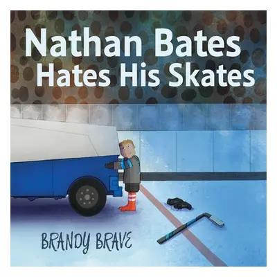 "Nathan Bates Hates His Skates" - "" ("Brave Brandy")(Paperback)