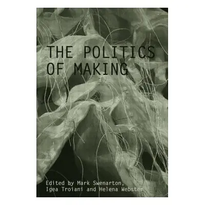 "The Politics of Making" - "" ("Swenarton Mark")(Paperback)