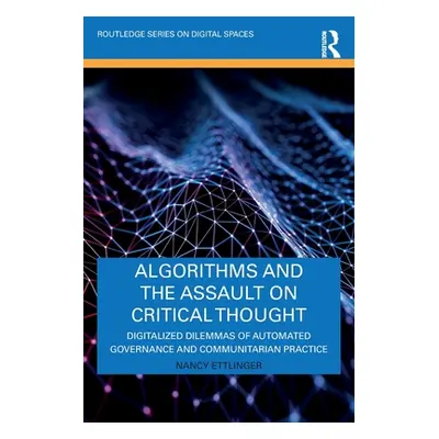 "Algorithms and the Assault on Critical Thought: Digitalized Dilemmas of Automated Governance an