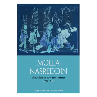 "Molla Nasreddin: The Making of a Modern Trickster, 1906-1911" - "" ("Afary Janet")(Pevná vazba)