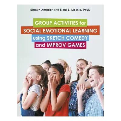 "Group Activities for Social Emotional Learning Using Sketch Comedy and Improv Games" - "" ("Ama