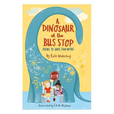 "A Dinosaur at the Bus Stop: Poems to Have Fun With!" - "" ("Muldoon Eilidh")(Paperback)