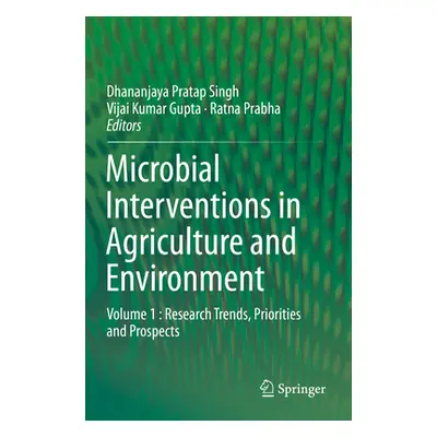 "Microbial Interventions in Agriculture and Environment: Volume 1: Research Trends, Priorities a