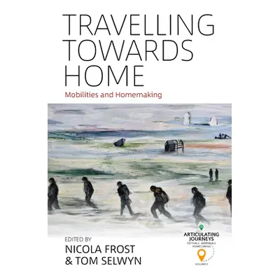 "Travelling Towards Home: Mobilities and Homemaking" - "" ("Frost Nicola")(Paperback)