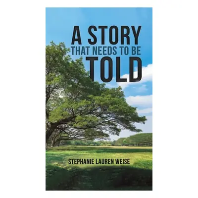 "A Story that Needs to Be Told" - "" ("Weise Stephanie Lauren")(Pevná vazba)