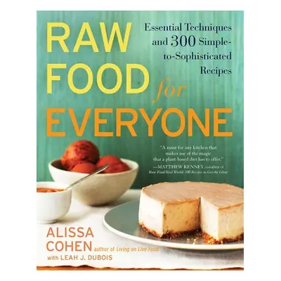 "Raw Food for Everyone: Essential Techniques and 300 Simple-To-Sophisticated Recipes" - "" ("Coh