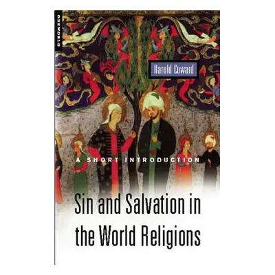 "Sin and Salvation in the World Religions: A Short Introduction" - "" ("Coward Harold")(Paperbac