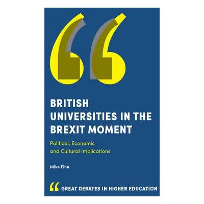 "British Universities in the Brexit Moment: Political, Economic and Cultural Implications" - "" 