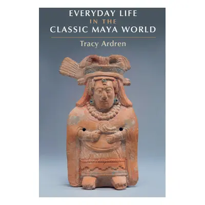 "Everyday Life in the Classic Maya World" - "" ("Ardren Traci")(Paperback)