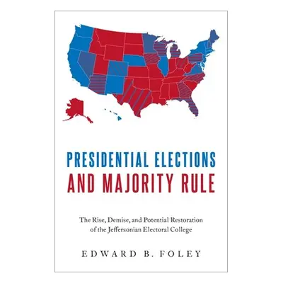 "Presidential Elections and Majority Rule: The Rise, Demise, and Potential Restoration of the Je