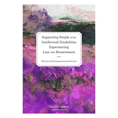 "Supporting People with Intellectual Disabilities Experiencing Loss and Bereavement: Theory and 