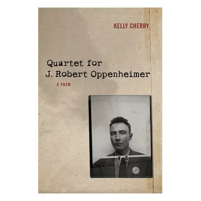 "Quartet for J. Robert Oppenheimer: A Poem" - "" ("Cherry Kelly")(Paperback)