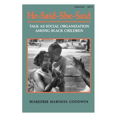 "He-Said-She-Said: Talk as Social Organization Among Black Children" - "" ("Goodwin Marjorie Har