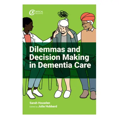 "Dilemmas and Decision Making in Dementia Care" - "" ("Housden Sarah")(Paperback)