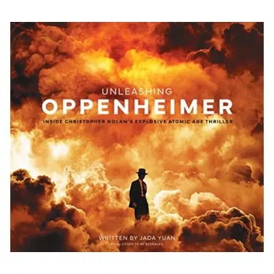 "Unleashing Oppenheimer: Inside Christopher Nolan's Explosive Atomic Age Thriller" - "" ("Yuan J