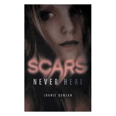 "Scars Never Heal" - "" ("Duncan Joanie")(Paperback)