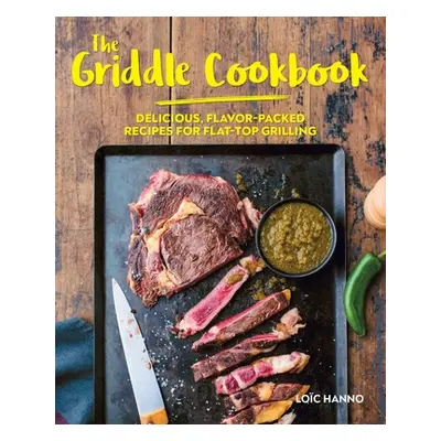 "The Griddle Cookbook: Delicious, Flavor-Packed Recipes for Flat-Top Grilling" - "" ("Hanno Loc"