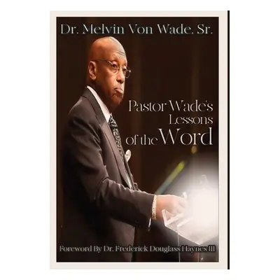 "Pastor Wade's Lessons of the Word" - "" ("Wade Melvin V.")(Pevná vazba)