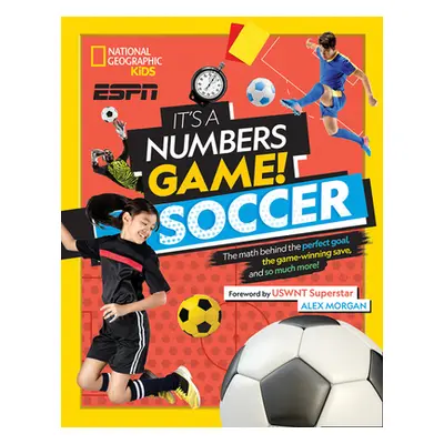 "It's a Numbers Game! Soccer: The Math Behind the Perfect Goal, the Game-Winning Save, and So Mu