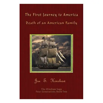 "The First Journey to America: Death of an American Family The Hinshaw Saga" - "" ("Hinshaw Jame