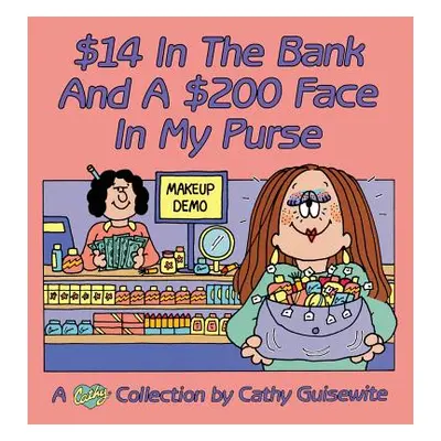 "$14 In The Bank And A $200 Face In My Purse" - "" ("Guisewite Cathy")(Paperback)