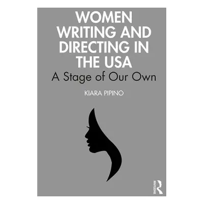 "Women Writing and Directing in the USA: A Stage of Our Own" - "" ("Pipino Kiara")(Paperback)