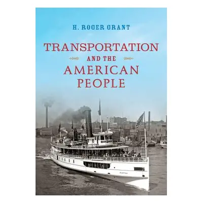 "Transportation and the American People" - "" ("Grant H. Roger")(Pevná vazba)