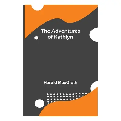 "The Adventures Of Kathlyn" - "" ("Macgrath Harold")(Paperback)