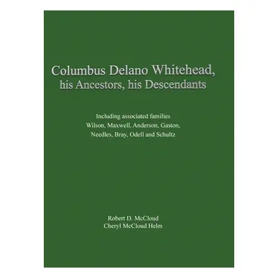 "Columbus Delano Whitehead, His Ancestors, His Descendants: Including associated families, Wilso