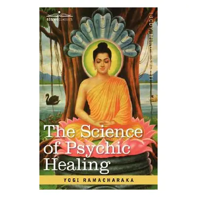 "The Science of Psychic Healing" - "" ("Ramacharaka Yogi")(Paperback)