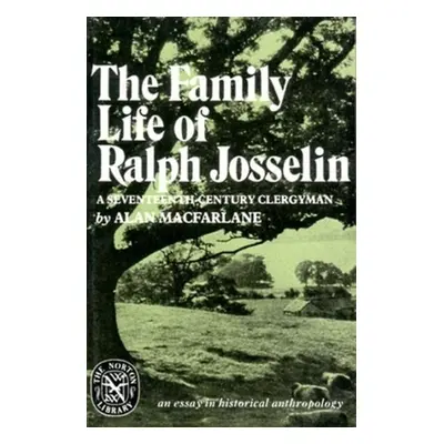 "The Family Life of Ralph Josselin, a Seventeenth-Century Clergyman: An Essay in Historical Anth