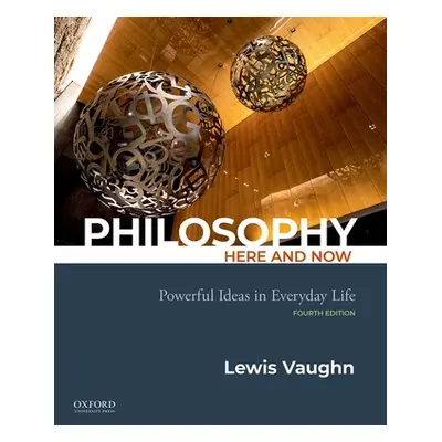 "Philosophy Here and Now: Powerful Ideas in Everyday Life" - "" ("Vaughn Lewis")(Paperback)