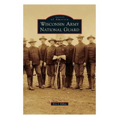 "Wisconsin Army National Guard" - "" ("Killen Eric J.")(Pevná vazba)