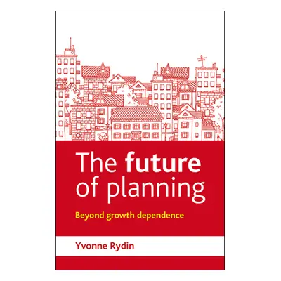 "The Future of Planning: Beyond Growth Dependence" - "" ("Rydin Yvonne")(Paperback)